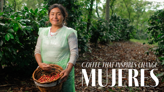 Mujeres: Coffee that Inspires Change