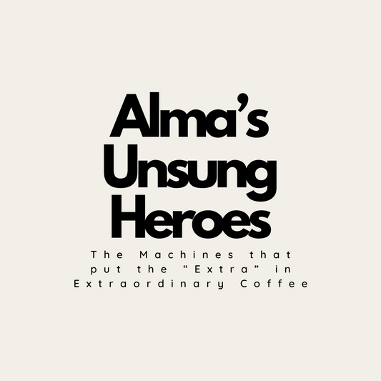 Alma's Un-Sung Heroes: The Machines that put the "Extra" in Extraordinary Coffee