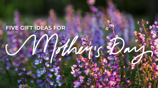 5 Gift Ideas for Mother's Day