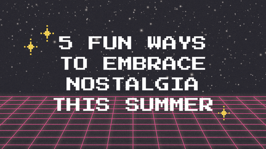 5 Fun Ways to Embrace Nostalgia This Summer